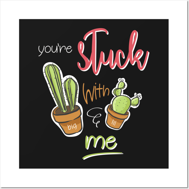 You're Stuck With Me Shirt Wall Art by JustPick